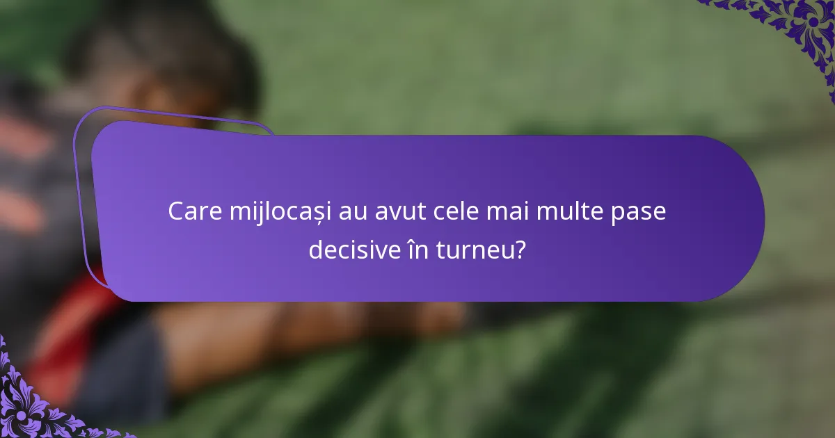 Care mijlocași au avut cele mai multe pase decisive în turneu?