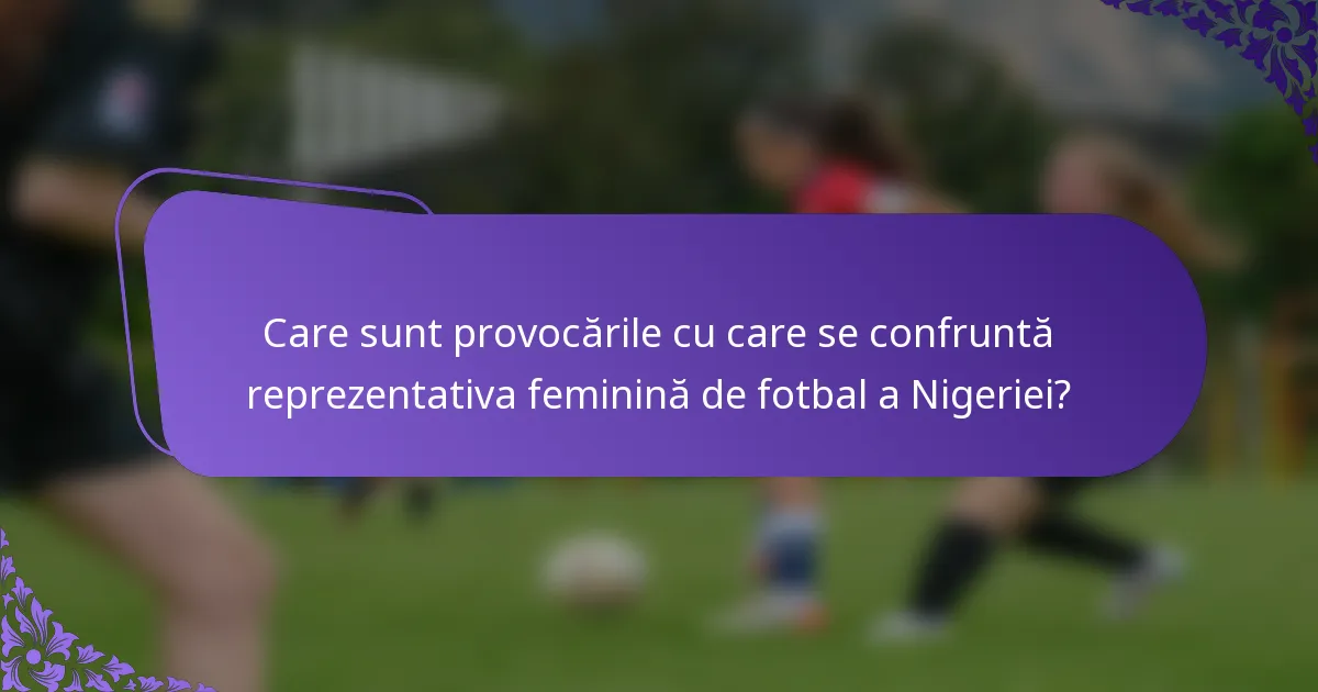 Care sunt provocările cu care se confruntă reprezentativa feminină de fotbal a Nigeriei?