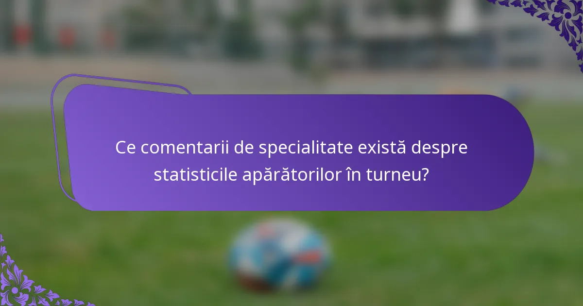 Ce comentarii de specialitate există despre statisticile apărătorilor în turneu?