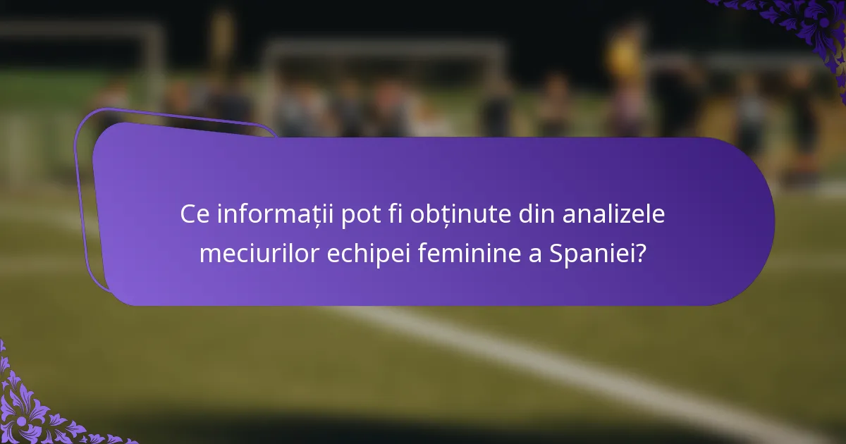 Ce informații pot fi obținute din analizele meciurilor echipei feminine a Spaniei?