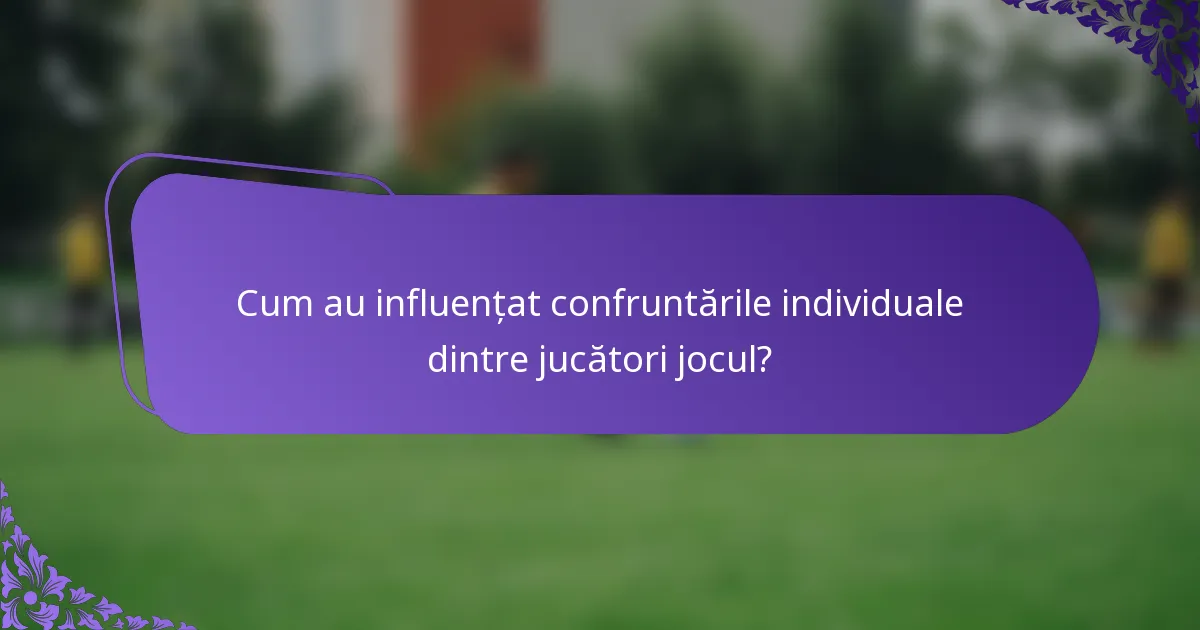 Cum au influențat confruntările individuale dintre jucători jocul?
