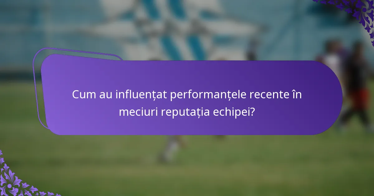 Cum au influențat performanțele recente în meciuri reputația echipei?