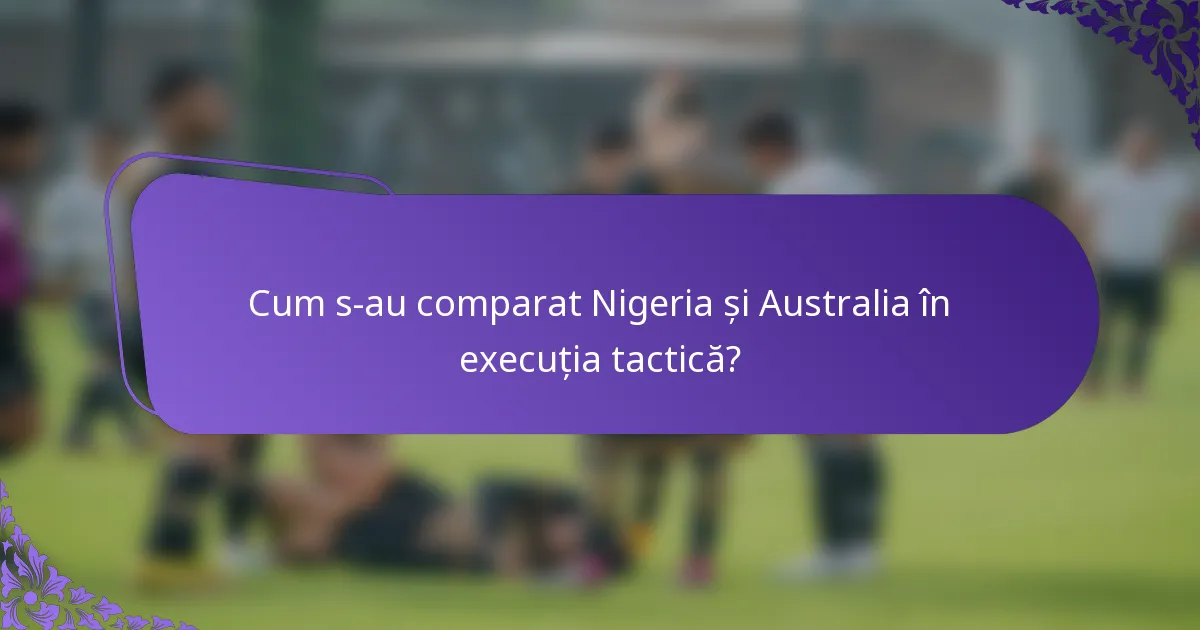Cum s-au comparat Nigeria și Australia în execuția tactică?