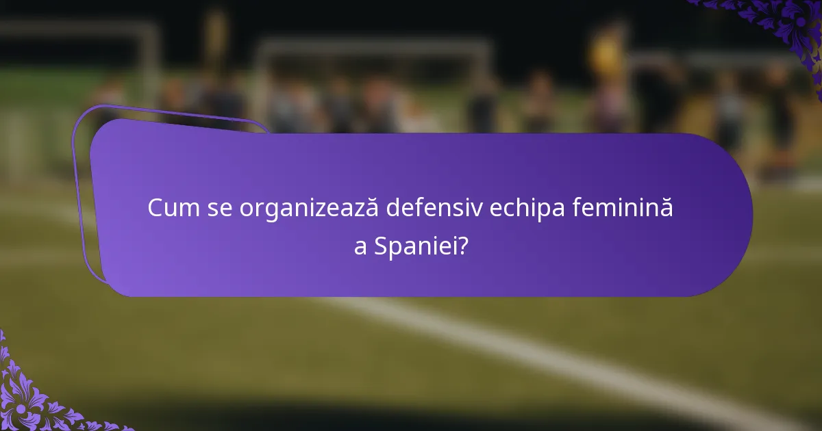 Cum se organizează defensiv echipa feminină a Spaniei?