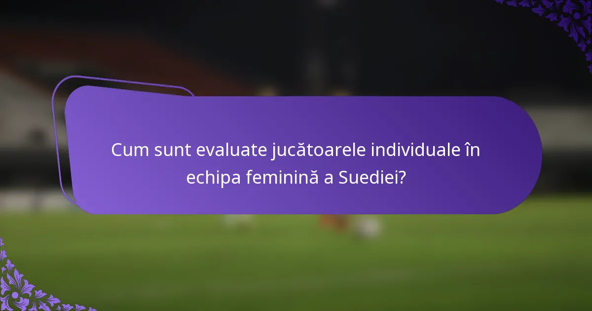 Cum sunt evaluate jucătoarele individuale în echipa feminină a Suediei?