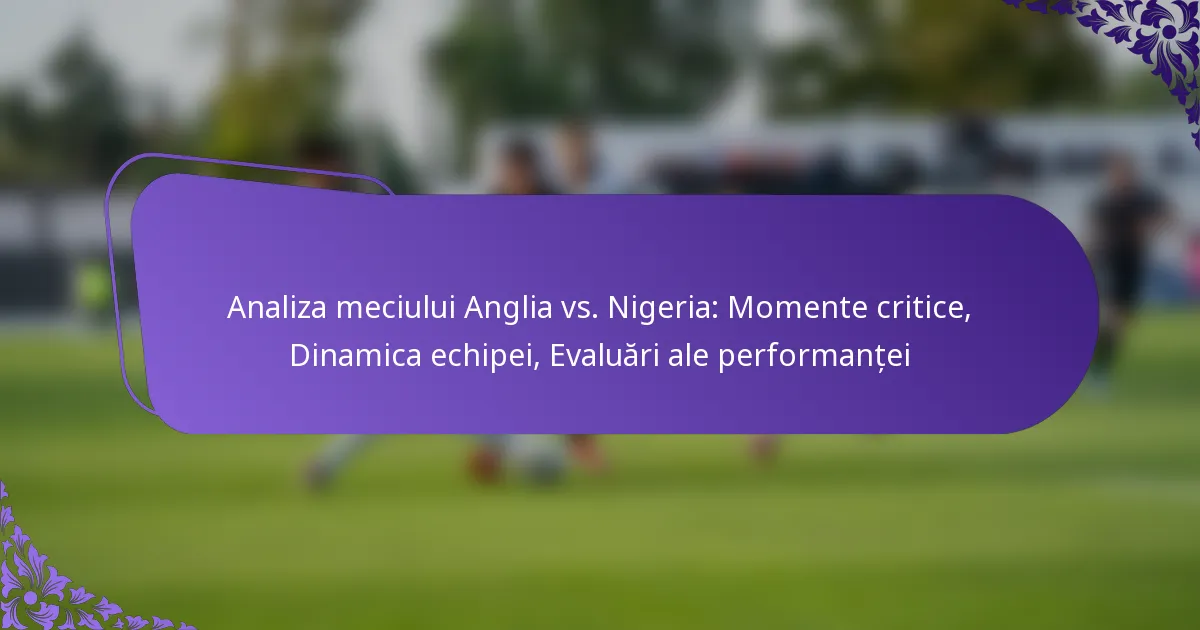 featured-image-analiza-meciului-anglia-vs.-nigeria-momente-critice-dinamica-echipei-evaluari-ale-performantei