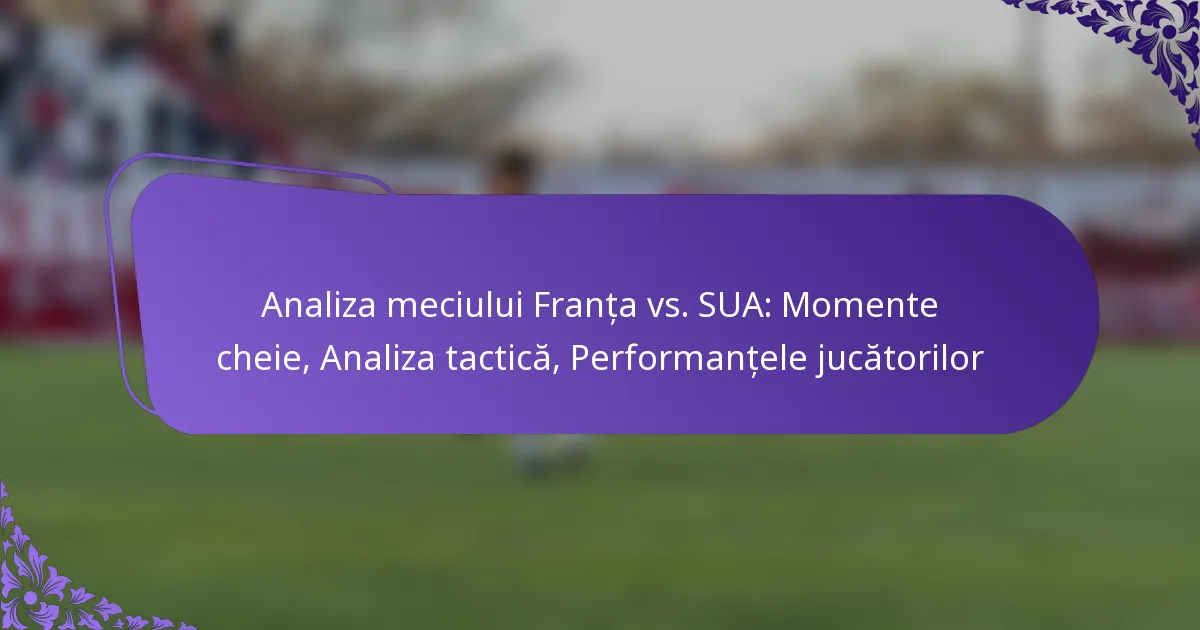 featured-image-analiza-meciului-franta-vs.-sua-momente-cheie-analiza-tactica-performantele-jucatorilor