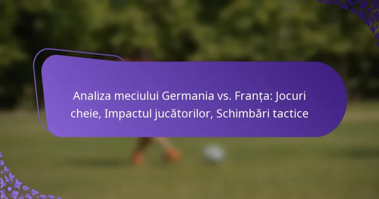 featured-image-analiza-meciului-germania-vs.-franta-jocuri-cheie-impactul-jucatorilor-schimbari-tactice