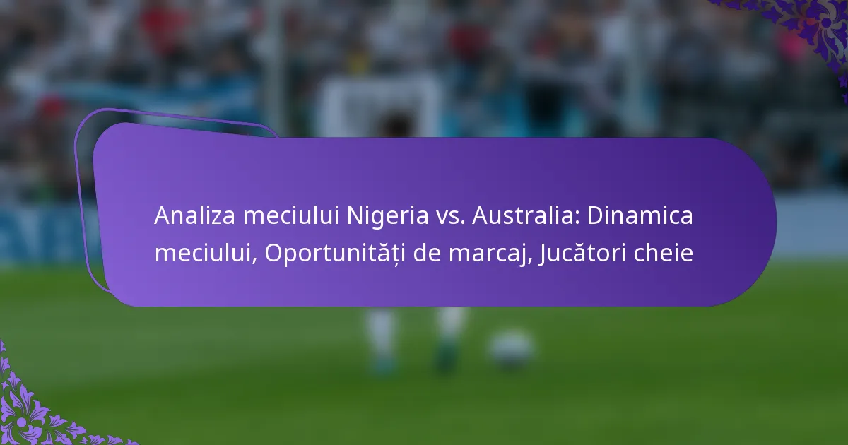 featured-image-analiza-meciului-nigeria-vs.-australia-dinamica-meciului-oportunitati-de-marcaj-jucatori-cheie