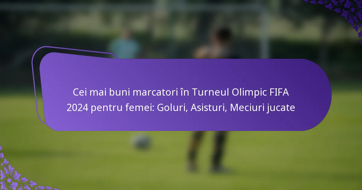 featured-image-cei-mai-buni-marcatori-in-turneul-olimpic-fifa-224-pentru-femei-goluri-asisturi-meciuri-jucate