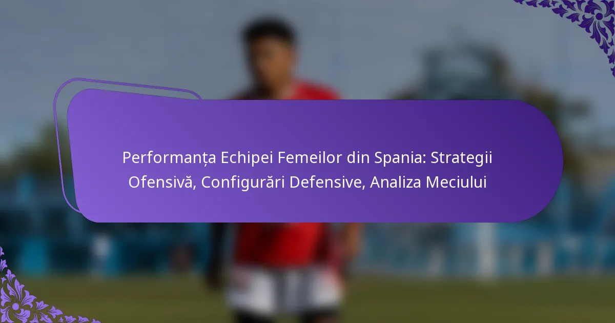 featured-image-performanta-echipei-femeilor-din-spania-strategii-ofensiva-configurari-defensive-analiza-meciului