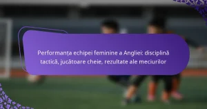 featured-image-performanta-echipei-feminine-a-angliei-disciplina-tactica-jucatoare-cheie-rezultate-ale-meciurilor